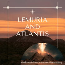 Explore your own subconscious memories of Lemuria and Atlantis — and begin to understand why you are here, in this lifetime, right now. Heart Wisdom Academy